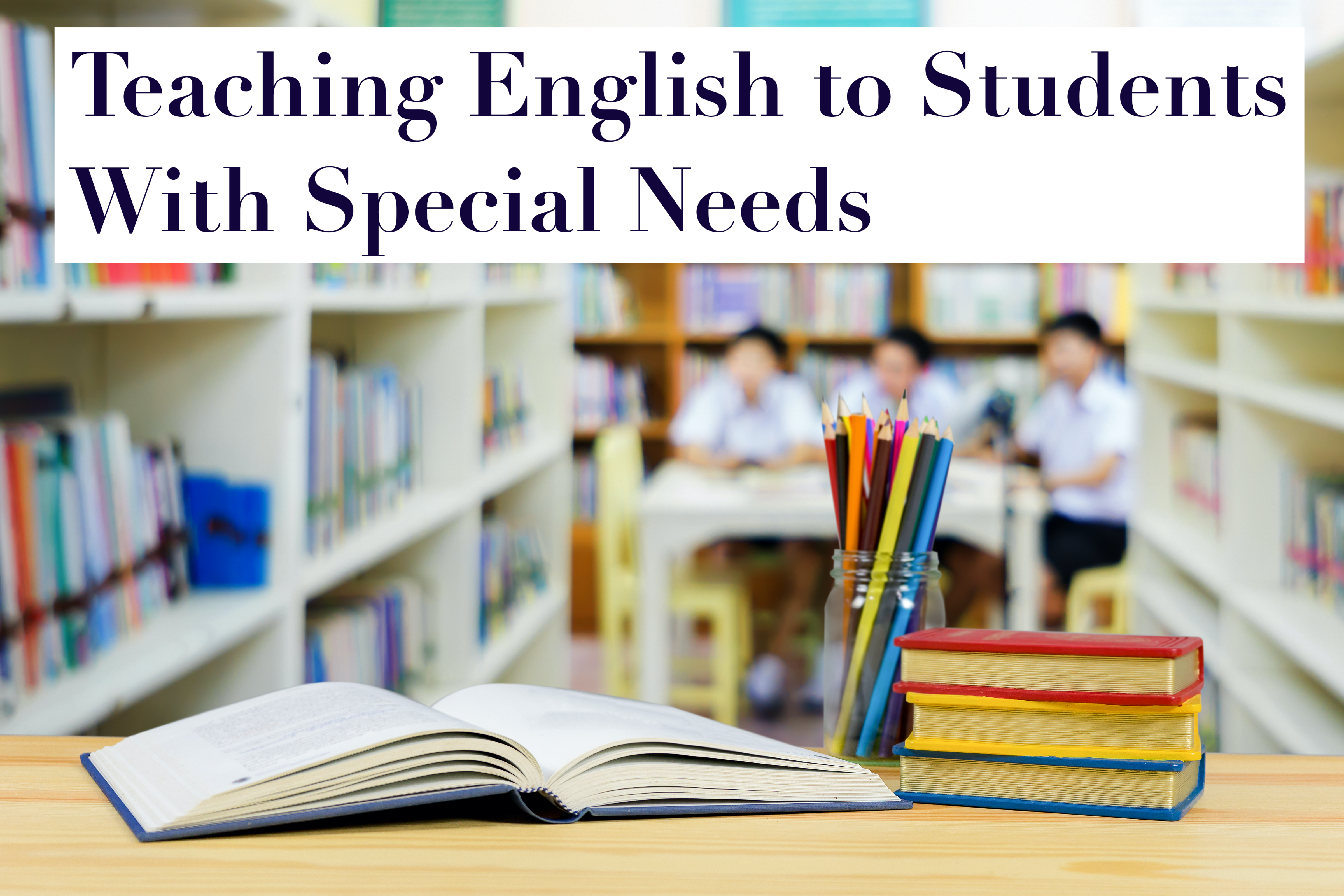Teaching English to Students with Special Needs 2021