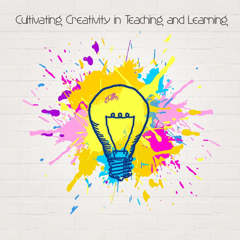 Cultivating Creativity in Teaching and Learning
